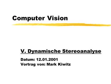 V. Dynamische Stereoanalyse Datum: Vortrag von: Mark Kiwitz