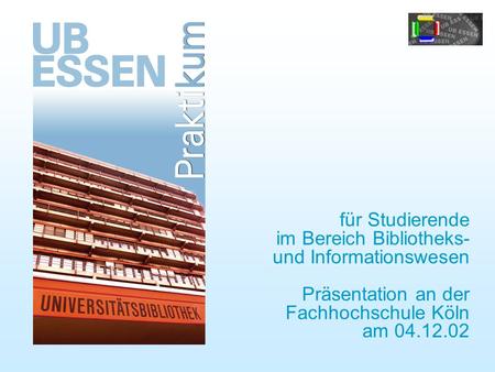 Für Studierende im Bereich Bibliotheks- und Informationswesen Präsentation an der Fachhochschule Köln am 04.12.02.