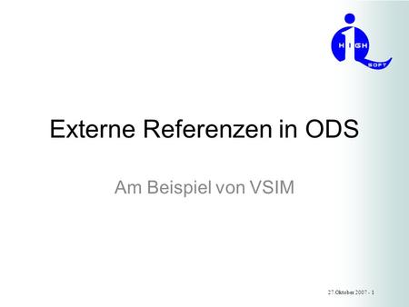Externe Referenzen in ODS Am Beispiel von VSIM 27.Oktober 2007 - 1.