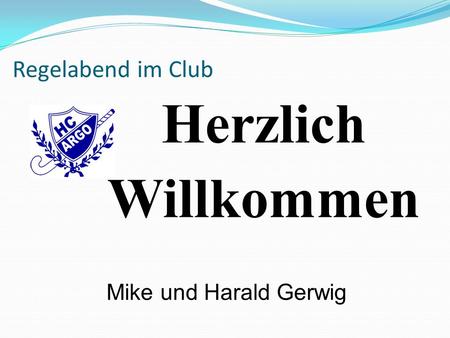 Regelabend im Club Herzlich Willkommen Mike und Harald Gerwig.