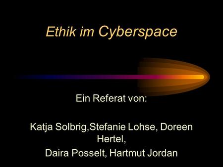 Ethik im Cyberspace Ein Referat von: