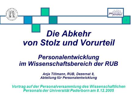 Die Abkehr von Stolz und Vorurteil Personalentwicklung im Wissenschaftsbereich der RUB Anja Tillmann, RUB, Dezernat 8, Abteilung für Personalentwicklung.