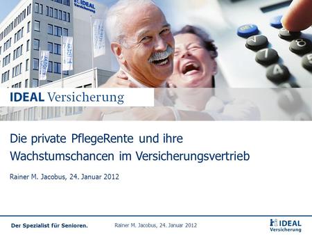 Die private PflegeRente und ihre Wachstumschancen im Versicherungsvertrieb Rainer M. Jacobus, 24. Januar 2012.