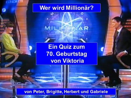 Wer wird Millionär? Ein Quiz zum 70. Geburtstag von Viktoria