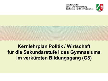 Kernlehrplan Politik / Wirtschaft für die Sekundarstufe I des Gymnasiums im verkürzten Bildungsgang (G8)