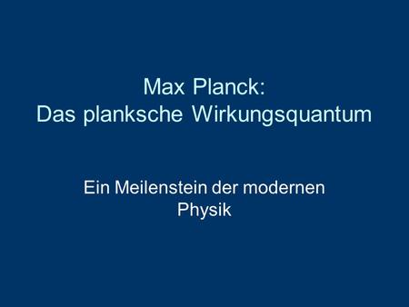 Max Planck: Das planksche Wirkungsquantum