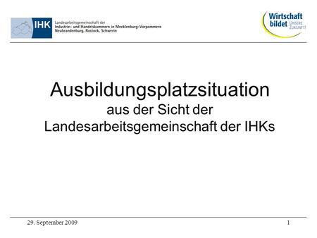 29. September 20091 Ausbildungsplatzsituation aus der Sicht der Landesarbeitsgemeinschaft der IHKs.