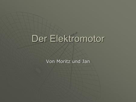 Der Elektromotor Von Moritz und Jan.