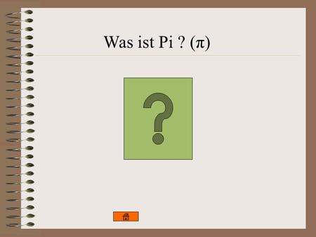 Was ist Pi ? (π).