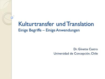 Kulturtransfer und Translation Einige Begriffe – Einige Anwendungen