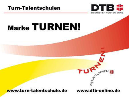 Spitzensportkonzept 2012 Turn-Talentschulen | Turnzentren | Bundesstützpunkte Das Spitzensportkonzept 2012 wurde vom Hauptausschuss des DTB am.