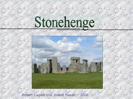 Stonehenge Robert Liepelt und Svend Hasak 2006.