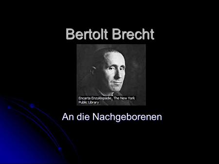 Bertolt Brecht An die Nachgeborenen.