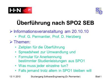 13.11.2013Studiengang Software Engineering (Dr. Permantier)Blatt 1 Überführung nach SPO2 SEB Informationsveranstaltung am 20.10.10 Prof. G. Permantier,