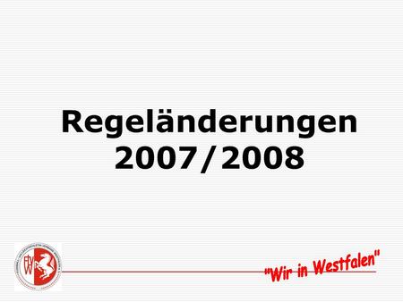 Regeländerungen 2007/2008 Regeländerungen 2007/2008 Regel 1 – Das Spielfeld keine Werbung in der Technischen Zone kaum Auswirkungen, evtl. Oberliga.