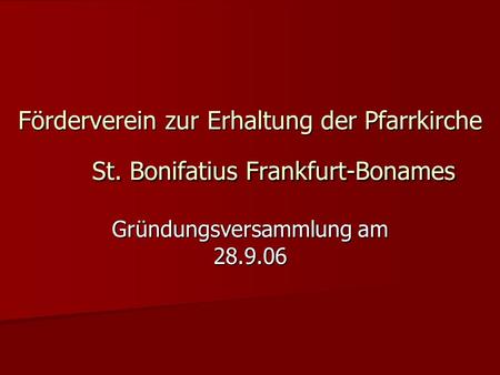 Förderverein zur Erhaltung der Pfarrkirche St. Bonifatius Frankfurt-Bonames Gründungsversammlung am 28.9.06.