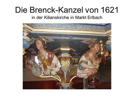 Die Brenck-Kanzel von 1621 in der Kilianskirche in Markt Erlbach