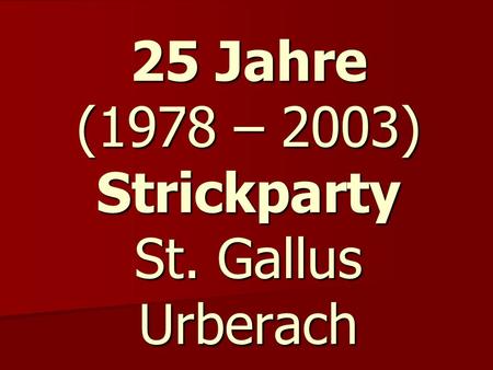 25 Jahre (1978 – 2003) Strickparty St. Gallus Urberach