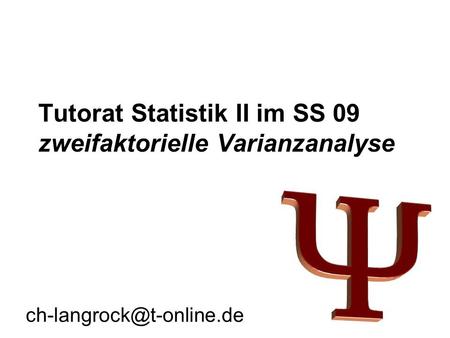 Tutorat Statistik II im SS 09 zweifaktorielle Varianzanalyse