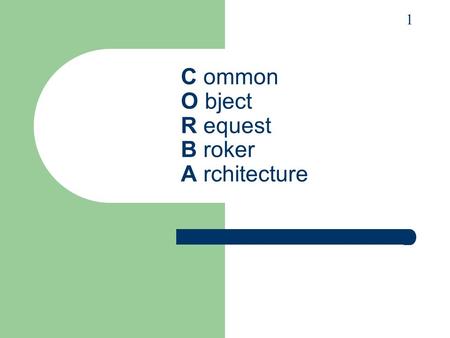 C ommon O bject R equest B roker A rchitecture