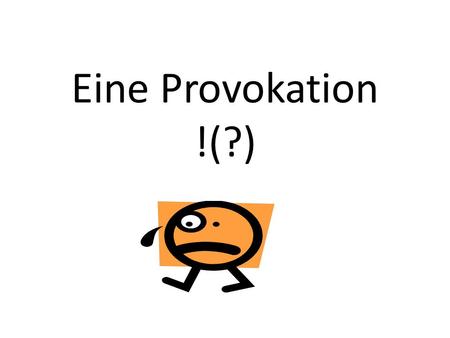 Eine Provokation !(?).