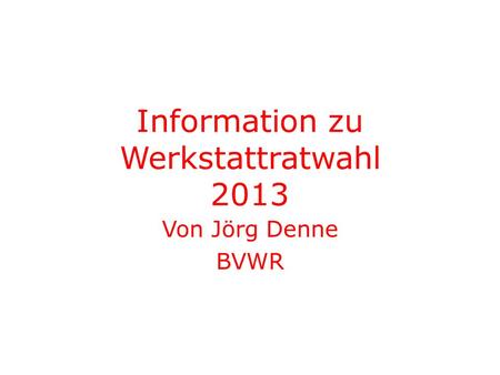 Information zu Werkstattratwahl 2013