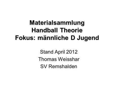 Materialsammlung Handball Theorie Fokus: männliche D Jugend