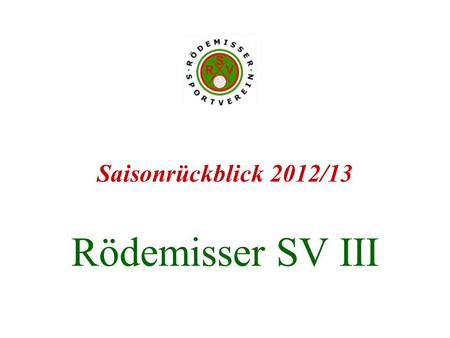 Saisonrückblick 2012/13 Rödemisser SV III.