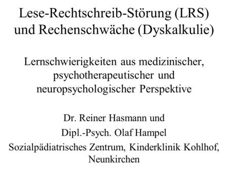Lese-Rechtschreib-Störung (LRS) und Rechenschwäche (Dyskalkulie) Lernschwierigkeiten aus medizinischer, psychotherapeutischer und neuropsychologischer.