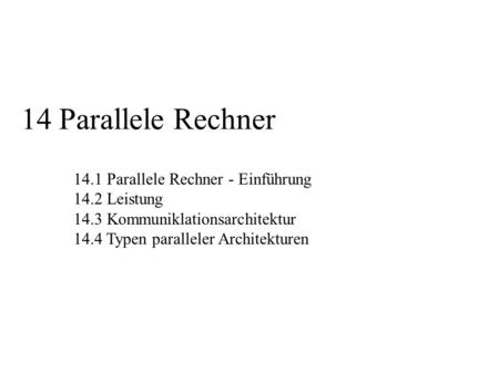 14 Parallele Rechner 14.1 Parallele Rechner - Einführung 14.2 Leistung