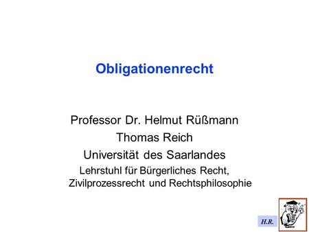 Obligationenrecht Professor Dr. Helmut Rüßmann Thomas Reich