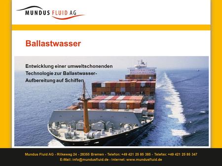 Ballastwasser Entwicklung einer umweltschonenden Technologie zur Ballastwasser-Aufbereitung auf Schiffen.
