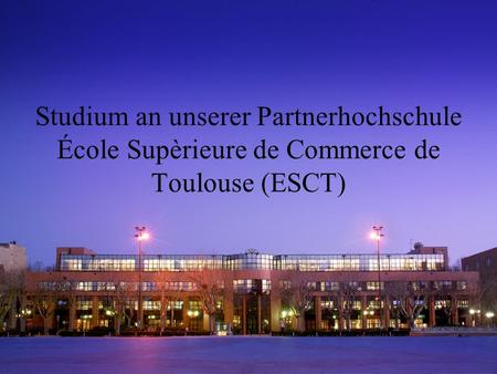 Studium an unserer Partnerhochschule École Supèrieure de Commerce de Toulouse (ESCT)