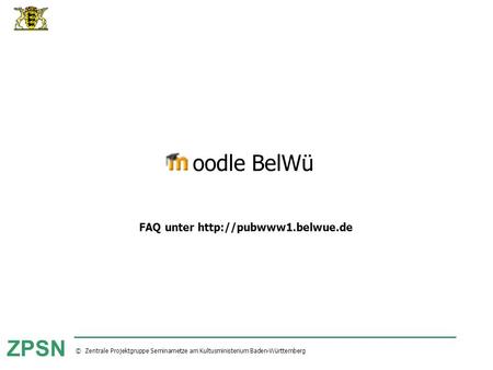 Moodle BelWü FAQ unter http://pubwww1.belwue.de 14.05.2007 oodle BelWü FAQ unter http://pubwww1.belwue.de (c) M. Stütz, 2005.