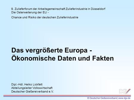 9. Zulieferforum der Arbeitsgemeinschaft Zulieferindustrie in Düsseldorf Die Osterweiterung der EU - Chance und Risiko der deutschen Zulieferindustrie.
