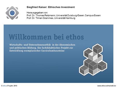 Ziel des Projekts ethos ist die Entwicklung innovativer Unterrichtseinheiten zur Wirtschafts- und Unternehmensethik für die ökonomische und politische.