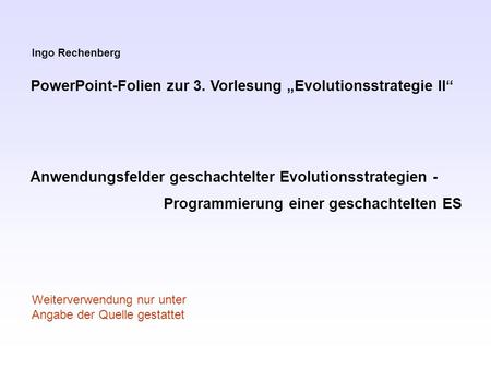 PowerPoint-Folien zur 3. Vorlesung „Evolutionsstrategie II“