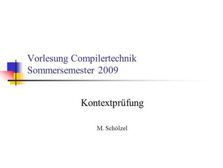 Vorlesung Compilertechnik Sommersemester 2009 Kontextprüfung M. Schölzel.