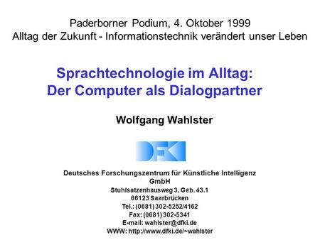Deutsches Forschungszentrum für Künstliche Intelligenz GmbH Stuhlsatzenhausweg 3, Geb. 43.1 66123 Saarbrücken Tel.: (0681) 302-5252/4162 Fax: (0681) 302-5341.