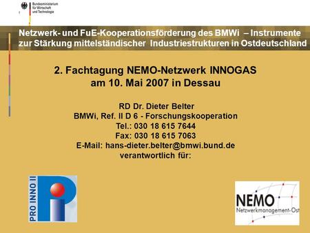 Netzwerk- und FuE-Kooperationsförderung des BMWi – Instrumente zur Stärkung mittelständischer Industriestrukturen in Ostdeutschland 2. Fachtagung NEMO-Netzwerk.