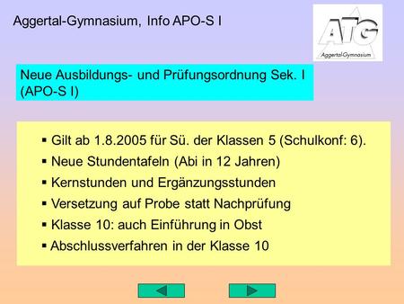 Aggertal-Gymnasium, Info APO-S I Gilt ab 1.8.2005 für Sü. der Klassen 5 (Schulkonf: 6). Neue Stundentafeln (Abi in 12 Jahren) Kernstunden und Ergänzungsstunden.