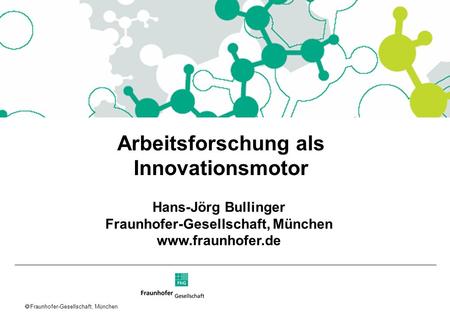 Arbeitsforschung als Innovationsmotor Fraunhofer-Gesellschaft, München
