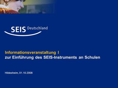 Informationsveranstaltung I zur Einführung des SEIS-Instruments an Schulen Hildesheim, 01.10.2008.