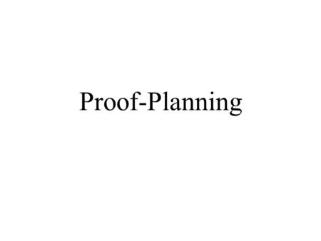 Proof-Planning. Übersicht Einleitung Proof-Planning Bridge-Taktiken Repräsentation des Gegenspiels Planungsalgorithmus Suchen mit Histories.