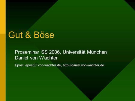 Gut & Böse Proseminar SS 2006, Universität München Daniel von Wachter