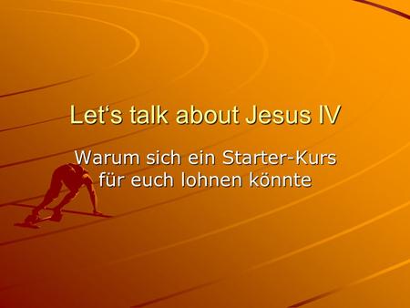 Let‘s talk about Jesus IV