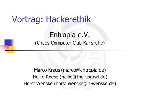 Vortrag: Hackerethik Entropia e.V. (Chaos Computer Club Karlsruhe)