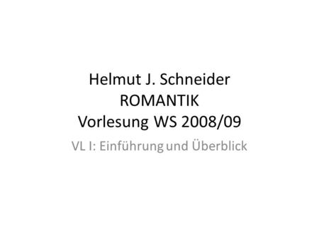 Helmut J. Schneider ROMANTIK Vorlesung WS 2008/09