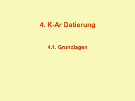 4. K-Ar Datierung 4.1. Grundlagen.