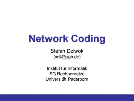 Network Coding Stefan Dziwok Institut für Informatik